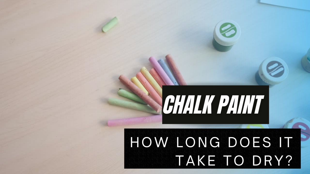 You are currently viewing Chalk Paint – How Long Does It Take to Dry?