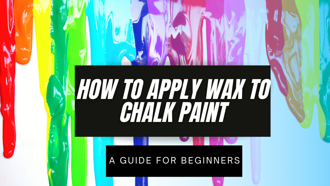 You are currently viewing How to Apply Wax to Chalk Paint – A Guide for Beginners