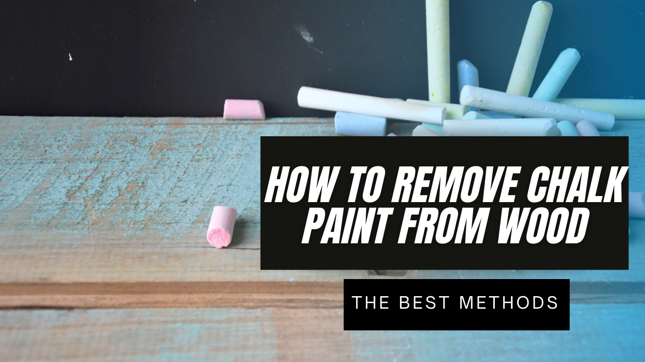 You are currently viewing How to Remove Chalk Paint from Wood – The Best Methods