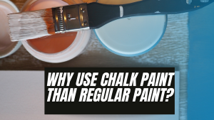 Read more about the article Why use Chalk Paint than Regular Paint?