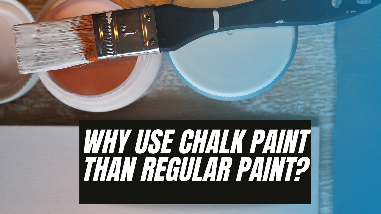 You are currently viewing Why use Chalk Paint than Regular Paint?