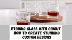 Read more about the article Etching Glass with Cricut – How to Create Stunning Custom Designs