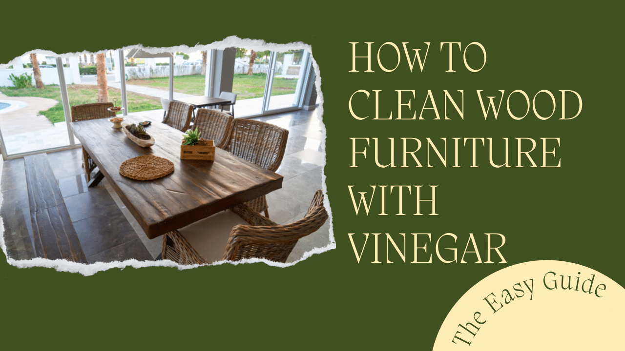 You are currently viewing How to Clean Wood Furniture with Vinegar – The Easy Guide