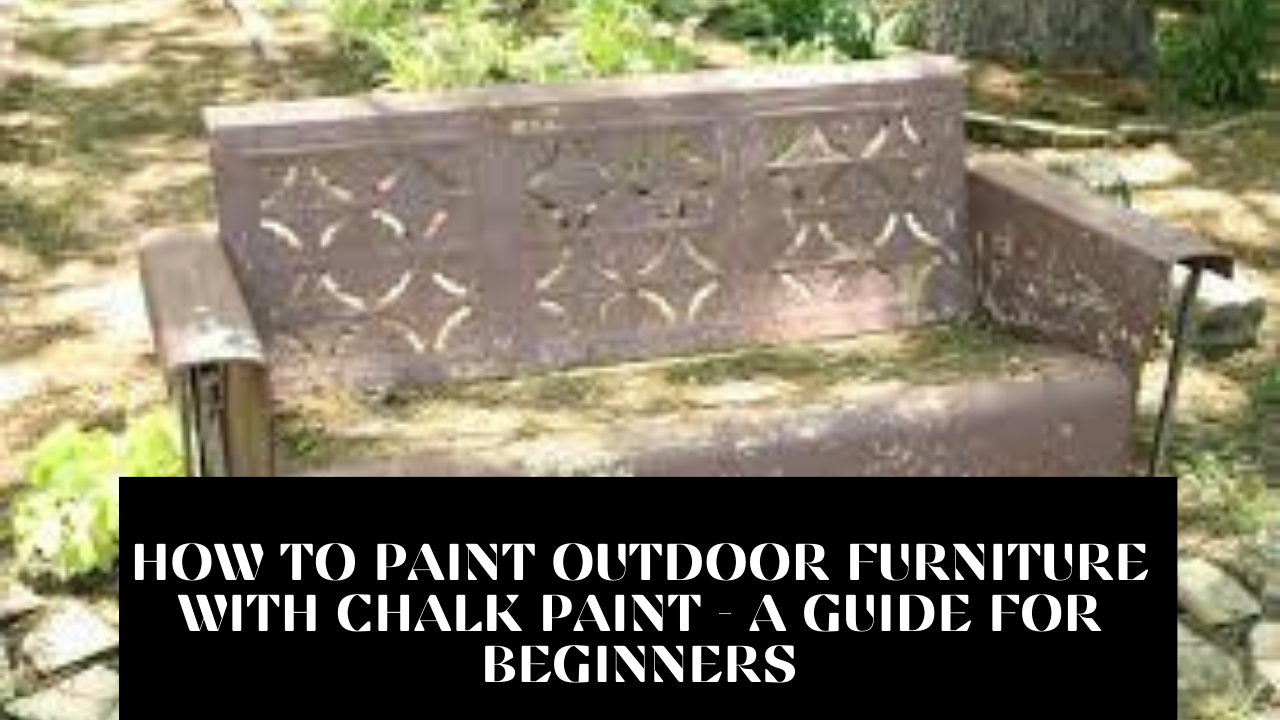You are currently viewing How to Paint Outdoor Furniture with Chalk Paint – A Guide for Beginners