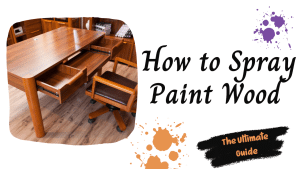 Read more about the article How to Spray Paint Wood – The Ultimate Guide