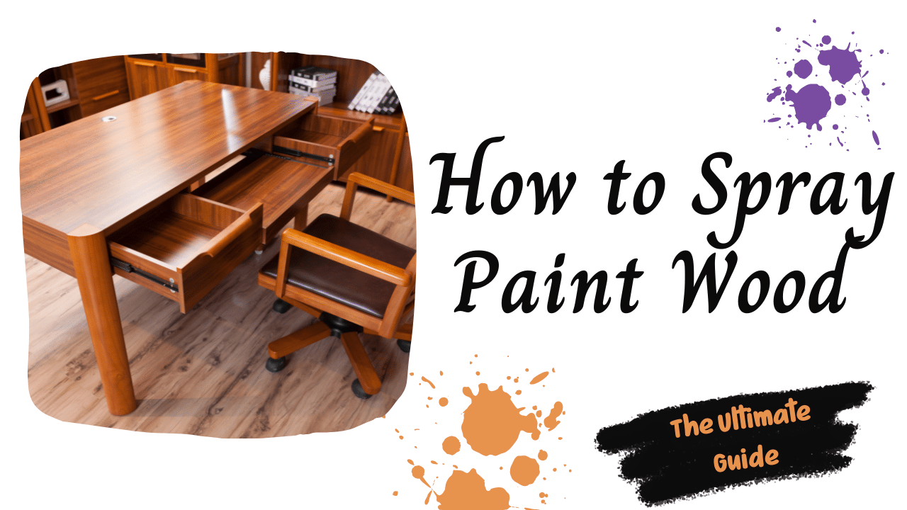You are currently viewing How to Spray Paint Wood – The Ultimate Guide