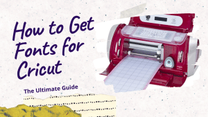 Read more about the article How to Get Fonts for Cricut – The Ultimate Guide
