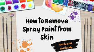 Read more about the article How to Remove Spray Paint from Skin Easily and Painlessly