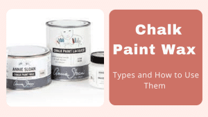 Read more about the article Chalk Paint Wax – Types and How to Use Them