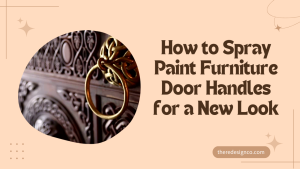 How to Spray Paint Furniture Door Handles for a New Look
