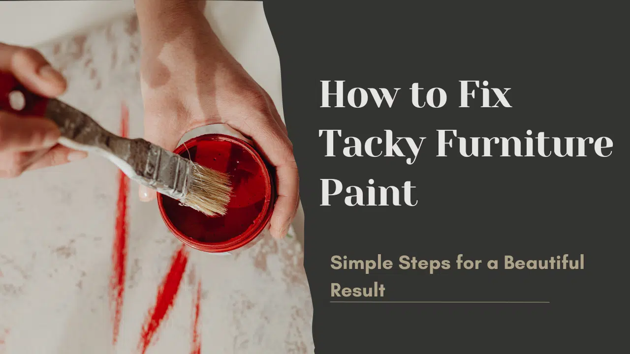 You are currently viewing How to Fix Tacky Furniture Paint: Simple Steps for a Beautiful Result