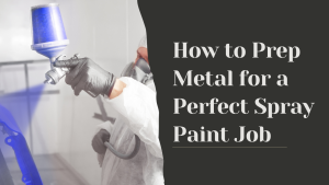 How to Prep Metal for a Perfect Spray Paint Job