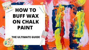 Read more about the article How to Buff Wax on Chalk Paint – The Ultimate Guide