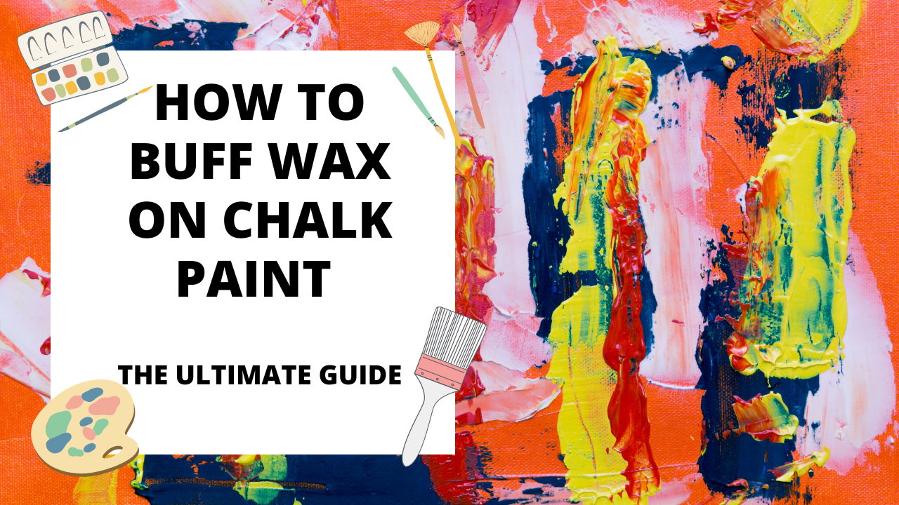 You are currently viewing How to Buff Wax on Chalk Paint – The Ultimate Guide